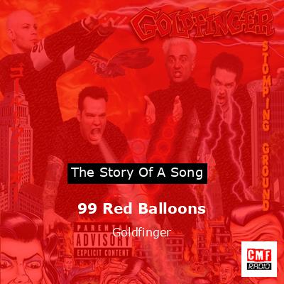 Offentliggørelse Tæl op indarbejde The story and meaning of the song '99 Red Balloons - Goldfinger '