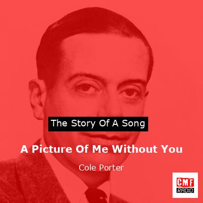 A Picture Of Me Without You – Cole Porter