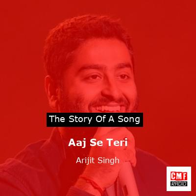 final cover Aaj Se Teri Arijit Singh