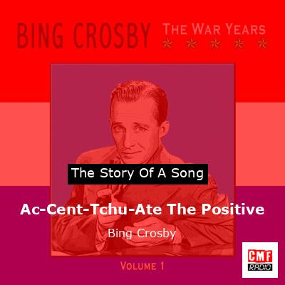 Ac-Cent-Tchu-Ate The Positive – Bing Crosby