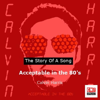 Acceptable in the 80’s – Calvin Harris