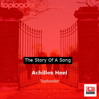 Achilles Heel – Toploader