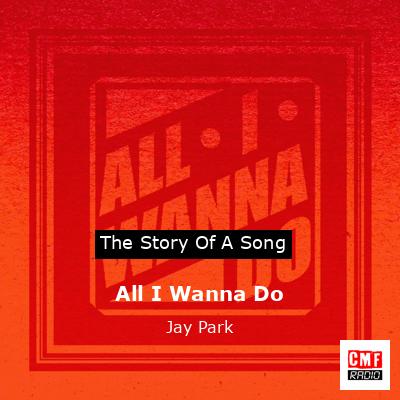 All I Wanna Do – Jay Park