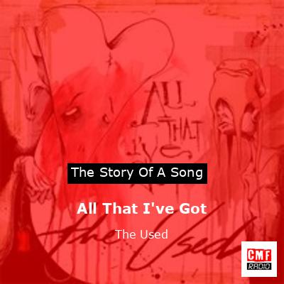 All That I’ve Got – The Used