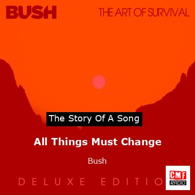 All Things Must Change – Bush