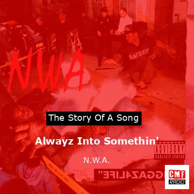 Alwayz Into Somethin’ – N.W.A.