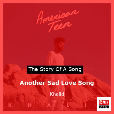 Another Sad Love Song – Khalid