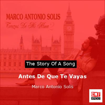 Antes De Que Te Vayas – Marco Antonio Solís