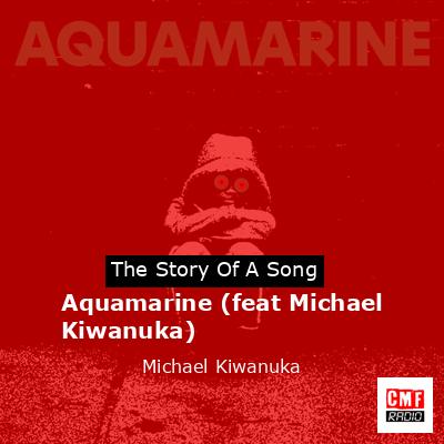 Aquamarine (feat Michael Kiwanuka) – Michael Kiwanuka