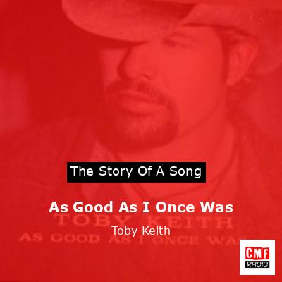 As Good As I Once Was – Toby Keith