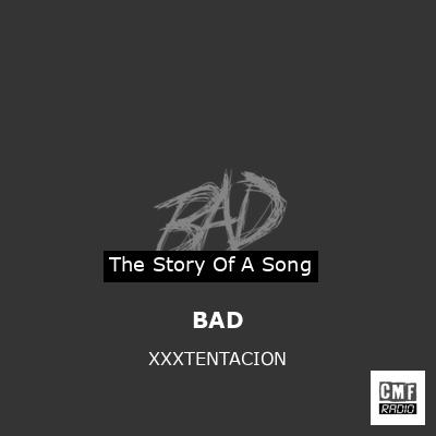 The story and meaning of the song 'BAD - XXXTENTACION