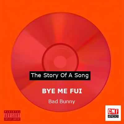 The story of a song: BYE ME FUI - Bad Bunny