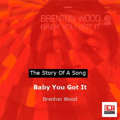 Baby You Got It – Brenton Wood