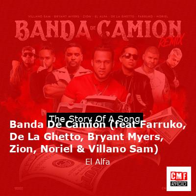 Banda De Camión (feat Farruko, De La Ghetto, Bryant Myers, Zion, Noriel & Villano Sam) – El Alfa