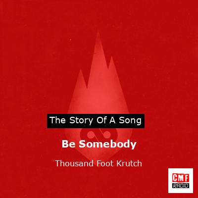 Be Somebody – Thousand Foot Krutch