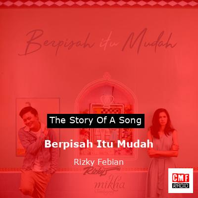 Berpisah Itu Mudah – Rizky Febian