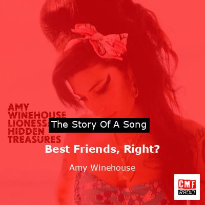 Best Friends, Right? – Amy Winehouse