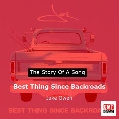 Best Thing Since Backroads – Jake Owen