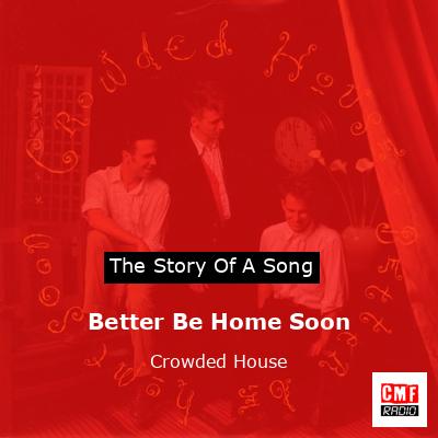 Better Be Home Soon – Crowded House