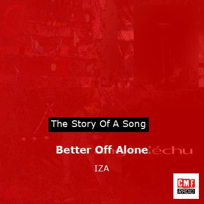 Better Off Alone – IZA