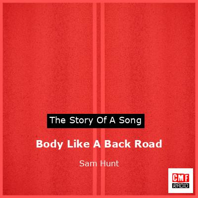Body Like A Back Road – Sam Hunt