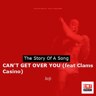 CAN’T GET OVER YOU (feat Clams Casino) – Joji