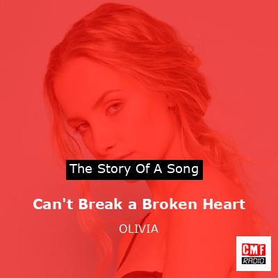 Can’t Break a Broken Heart – OLIVIA