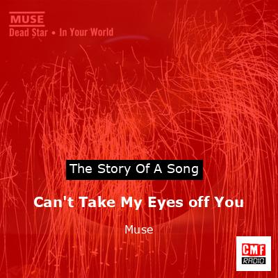 Can’t Take My Eyes off You – Muse