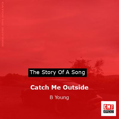 Catch Me Outside – B Young