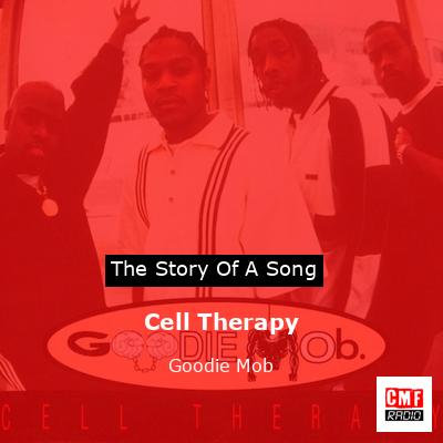 Cell Therapy – Goodie Mob