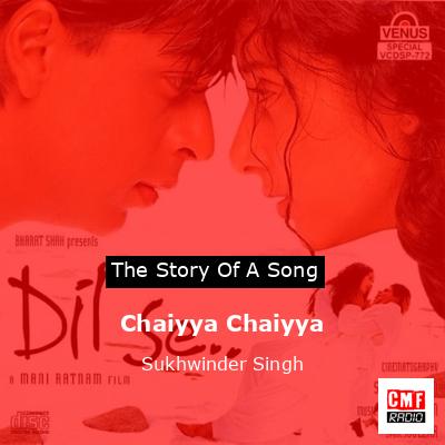 Chaiyya Chaiyya – Sukhwinder Singh
