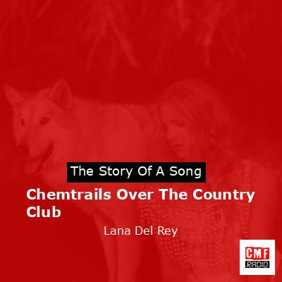 Chemtrails Over The Country Club – Lana Del Rey