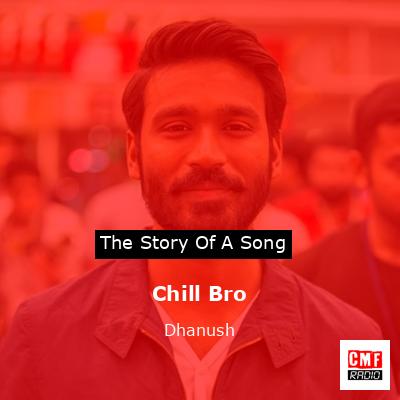 Chill Bro – Dhanush