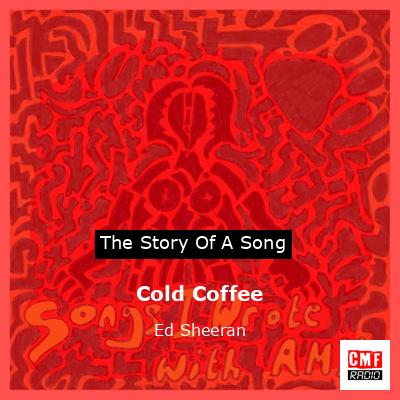 Cold Coffee – Ed Sheeran