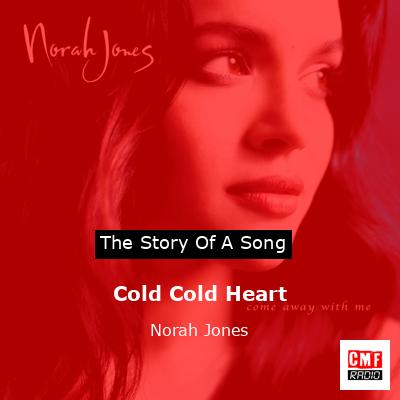 Cold Cold Heart – Norah Jones