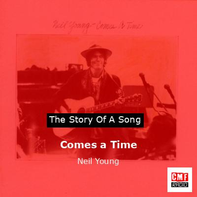 Comes a Time – Neil Young