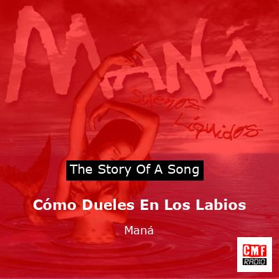 Cómo Dueles En Los Labios – Maná