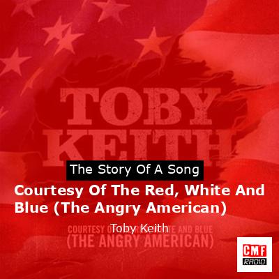The story and meaning of the song 'Courtesy Of The Red, White And Blue (The  Angry American) - Toby Keith 