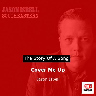 Cover Me Up – Jason Isbell