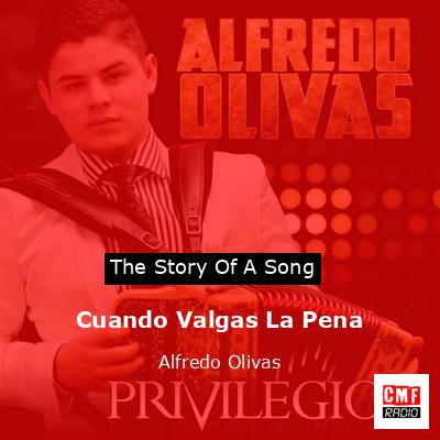 Cuando Valgas La Pena – Alfredo Olivas
