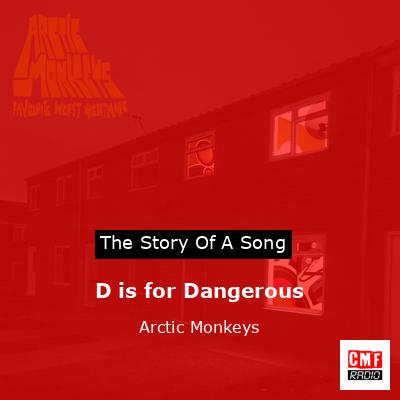 D is for Dangerous – Arctic Monkeys