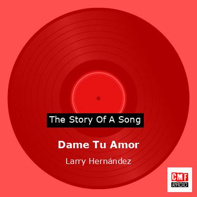 Dame Tu Amor – Larry Hernández