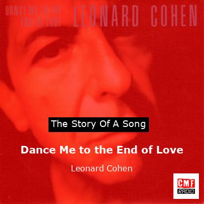 Dance Me to the End of Love – Leonard Cohen
