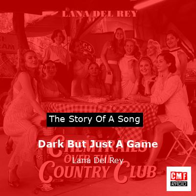 Dark But Just A Game – Lana Del Rey