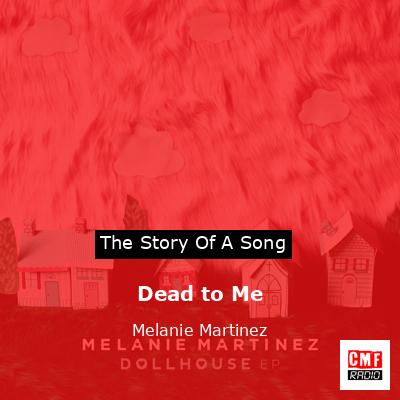 Dead to Me – Melanie Martinez