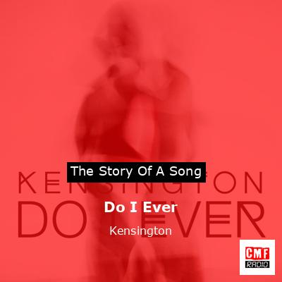Do I Ever – Kensington
