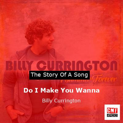 Do I Make You Wanna – Billy Currington