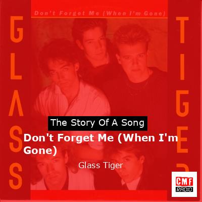 Don’t Forget Me (When I’m Gone) – Glass Tiger