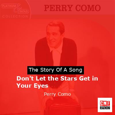 Don’t Let the Stars Get in Your Eyes – Perry Como