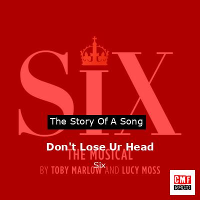 Don’t Lose Ur Head – Six